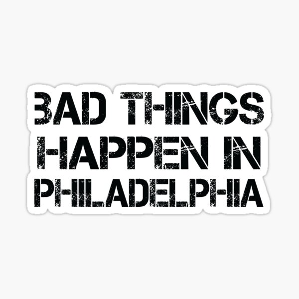 bad-things-happen-in-philadelphia-sticker-for-sale-by-codingfortech