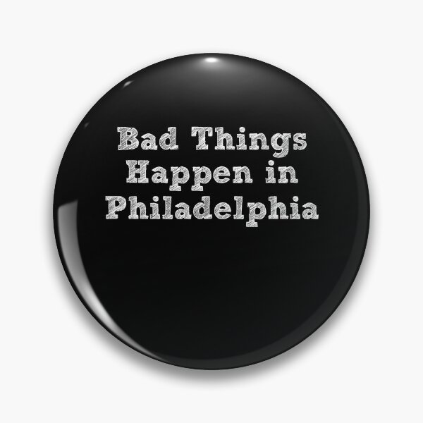 Item preview, Bad Things Happen In Philadelphia designed and sold by CodingForTech.