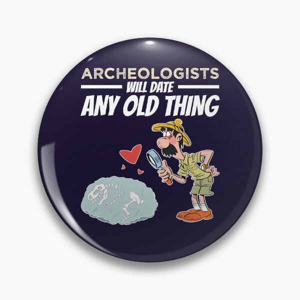 Item preview, Archeologists Will Date Any Old Thing Archaeology designed and sold by jaygo.