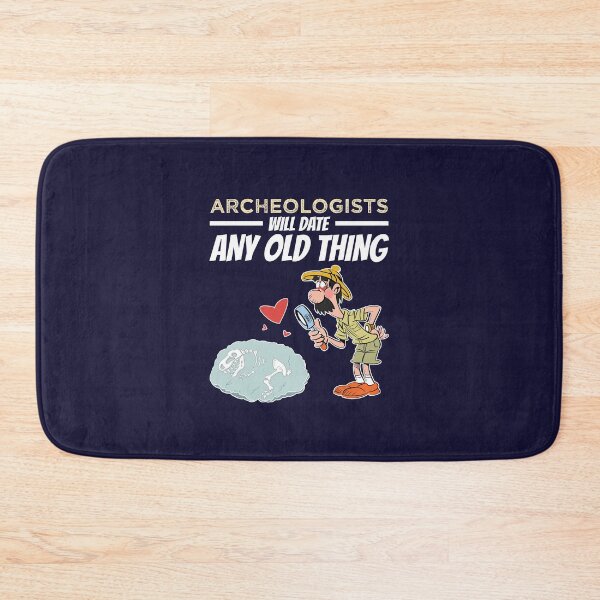 Item preview, Archeologists Will Date Any Old Thing Archaeology designed and sold by jaygo.