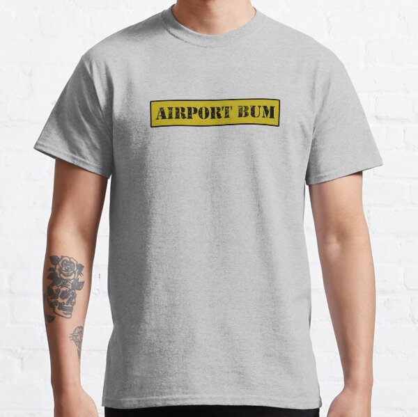 Airport Bum Classic T-Shirt