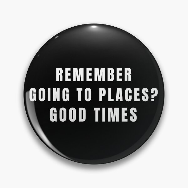Item preview, Remember Going To Places Before Quarantine Life? Good Times designed and sold by StudioTina.