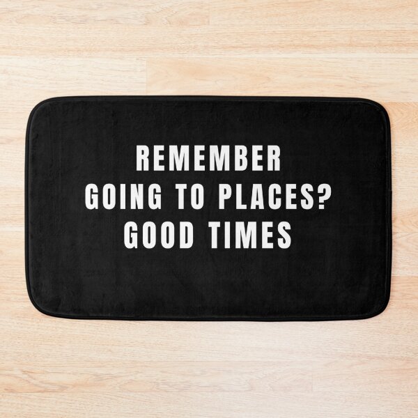Item preview, Remember Going To Places Before Quarantine Life? Good Times designed and sold by StudioTina.