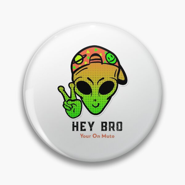 Item preview, Hey Bro You Are On Mute Alien designed and sold by spicygarb.