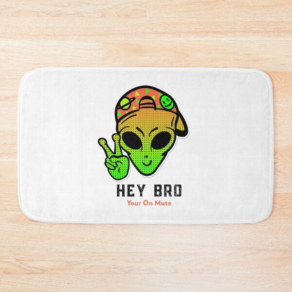 Item preview, Hey Bro You Are On Mute Alien designed and sold by spicygarb.
