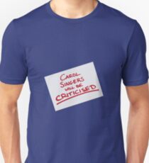 Carol Singers Will Be Criticised Unisex T-Shirt