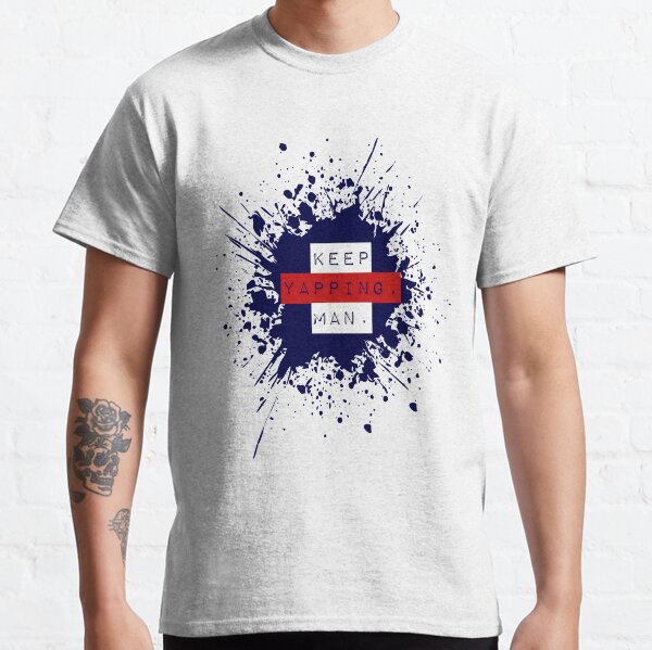 Keep Yapping Man Classic T-Shirt