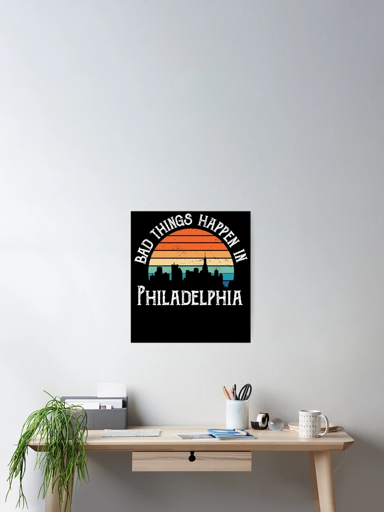 Thumbnail 2 of 3, Poster, Bad Things Happen In Philadelphia designed and sold by CodingForTech.