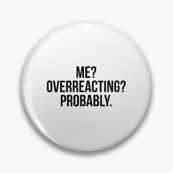 Item preview, Me? overreacting? probably designed and sold by QuotifyShop.
