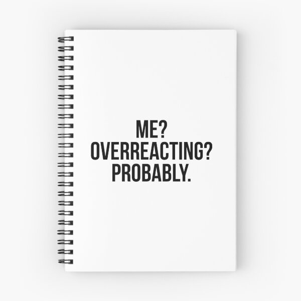 Item preview, Me? overreacting? probably designed and sold by QuotifyShop.