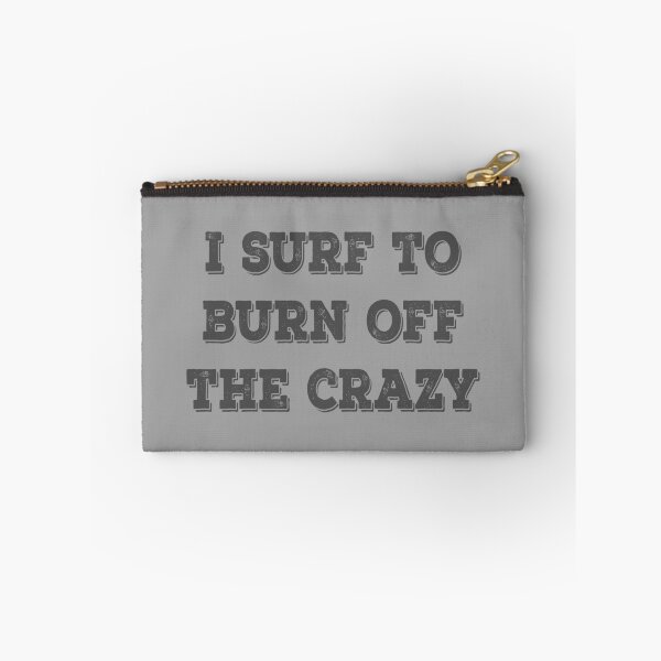 Item preview, I Surf To Burn Off The Crazy designed and sold by Delectably.