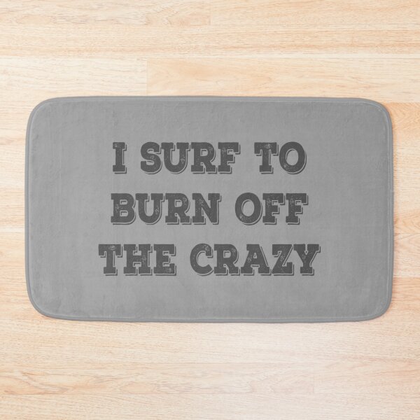 Item preview, I Surf To Burn Off The Crazy designed and sold by Delectably.