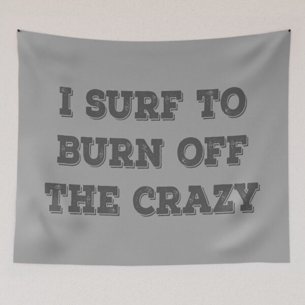 Item preview, I Surf To Burn Off The Crazy designed and sold by Delectably.
