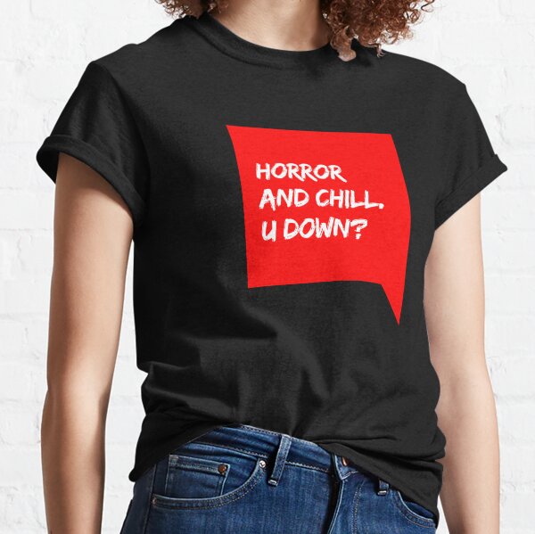 Horror and Chill. U Down? Classic T-Shirt