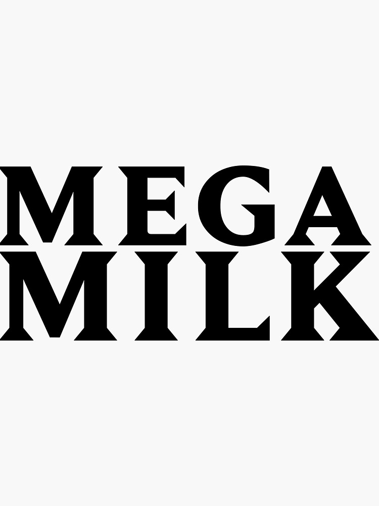 Mega Milk T Shirt For Those With Huge Bonkers Sticker For Sale By