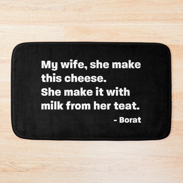 Item preview, My wife, she makes this cheese - Borat Quote designed and sold by RoguePixel.