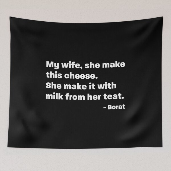 Item preview, My wife, she makes this cheese - Borat Quote designed and sold by RoguePixel.