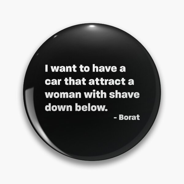 Item preview, I want a car that attract a woman - Borat Quote designed and sold by RoguePixel.