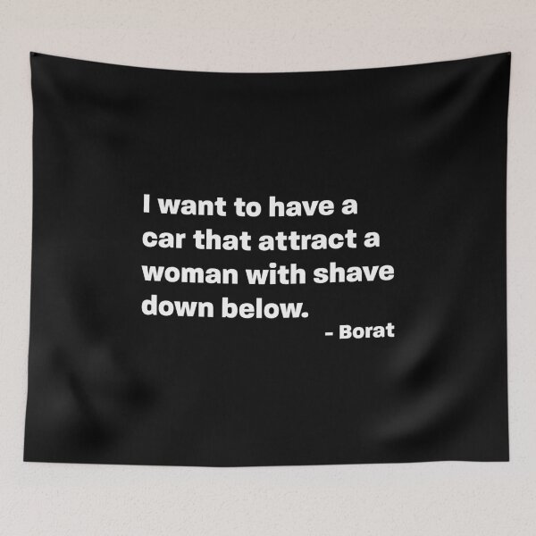 Item preview, I want a car that attract a woman - Borat Quote designed and sold by RoguePixel.