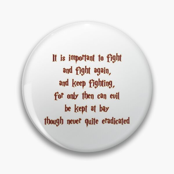 Item preview, It is important to fight and fight again and keep fighting for only then can evil be kept at bay though never quite eradicated designed and sold by Darcy777.