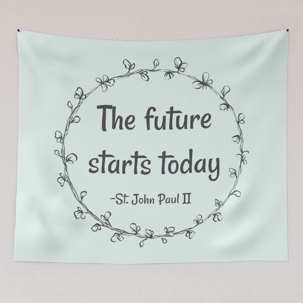 Item preview, The Future Starts Today - John Paul II quote designed and sold by 21stCsaints.