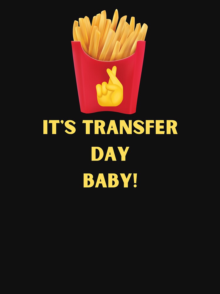 "IVF embryo transfer day french fries tradition PUPO. lucky