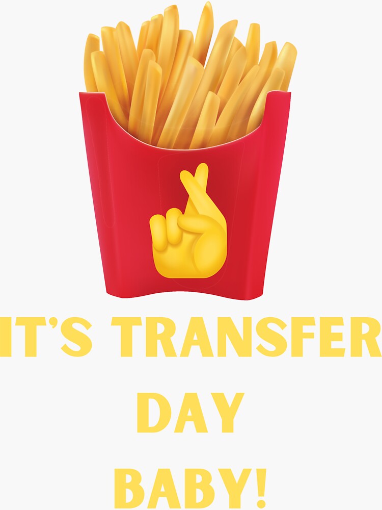 "IVF embryo transfer day french fries tradition PUPO. lucky