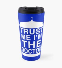 Trust Me, I'm the Doctor Travel Mug