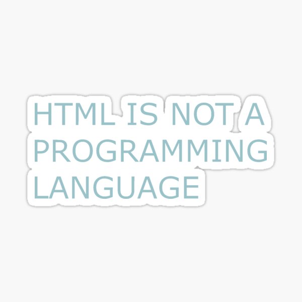 "HTML is NOT a programming language" Sticker for Sale by papatrillz ...