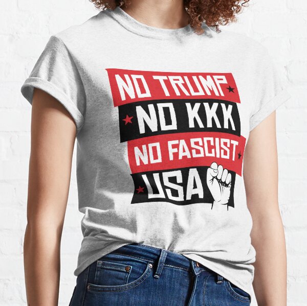 NO TRUMP NO KKK NO FASCIST USA! Classic T-Shirt