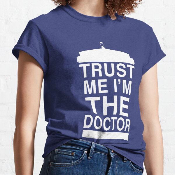 Trust Me, I'm the Doctor Classic T-Shirt