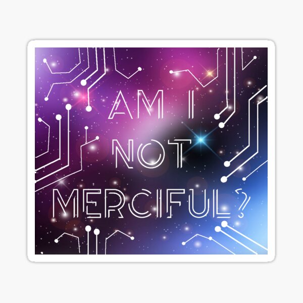 Am I not Merciful Sticker