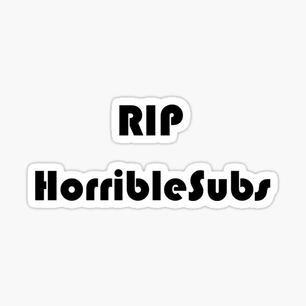 RIP HorribleSubs Sticker