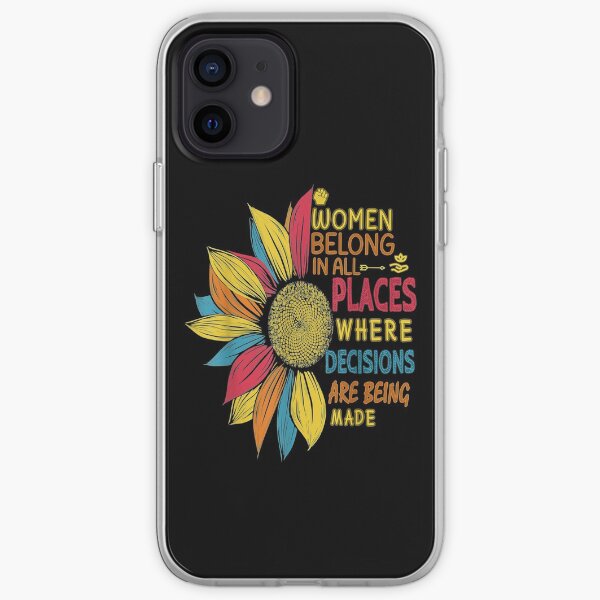 Women Belong in All Places Where Decisions Are Being Made iPhone Soft Case