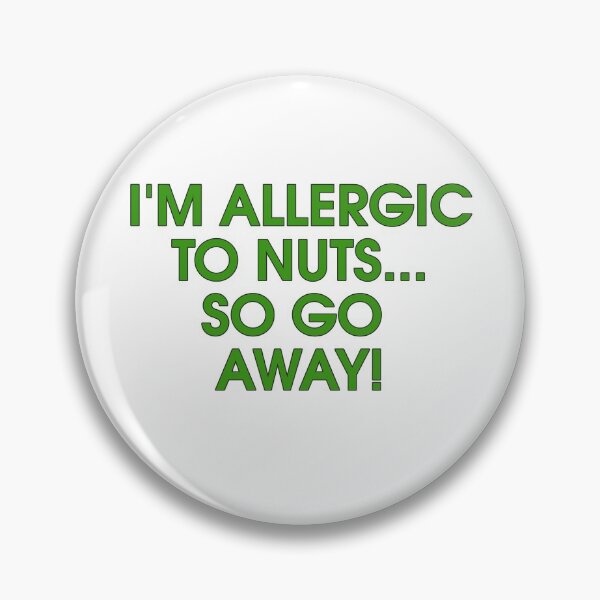 Item preview, I'm Allergic To Nuts... So Go Away! designed and sold by bubbleboy171.