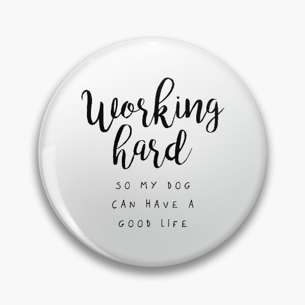 Item preview, Working Hard So My Dog Can Have a Good Life designed and sold by wisemagpie.