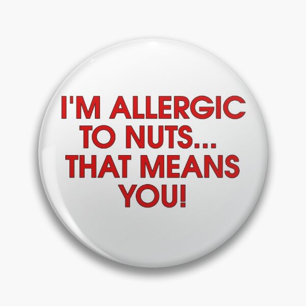 Item preview, I'm Allergic To Nuts... That Means You! designed and sold by bubbleboy171.