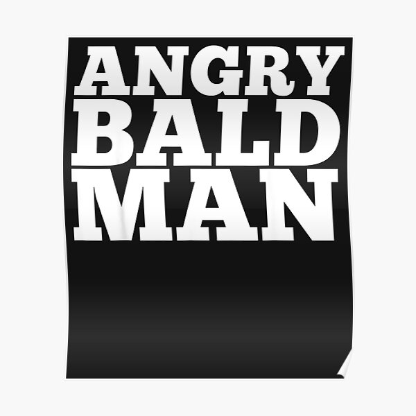 Angry Bald Man Sexy Bald Lovers For Men Poster For Sale By Ctibornistor Redbubble