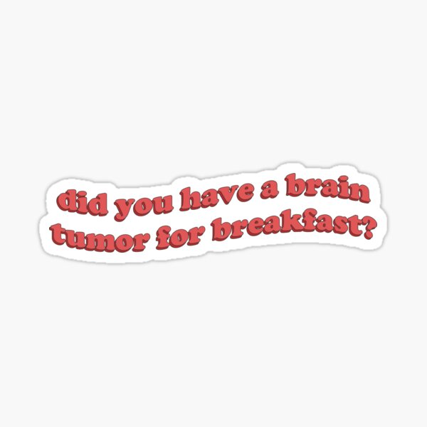 Item preview, did you have a brain tumor for breakfast? designed and sold by honeydesigns.
