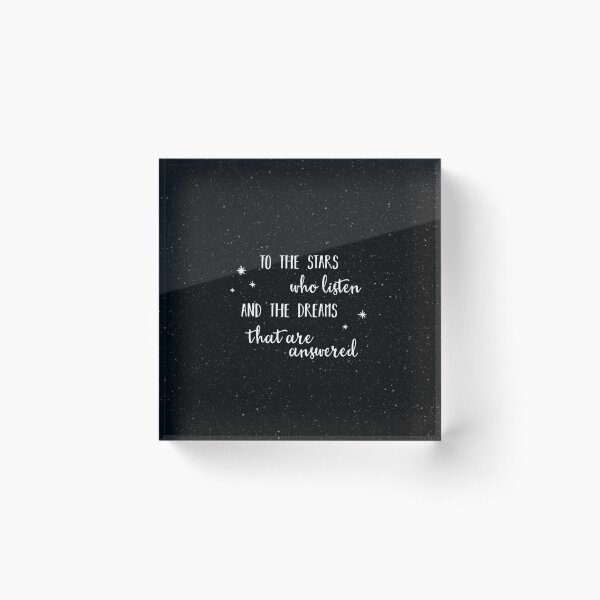 To the stars who listen and the dreams that are answered - 2 without galaxy Acrylic Block