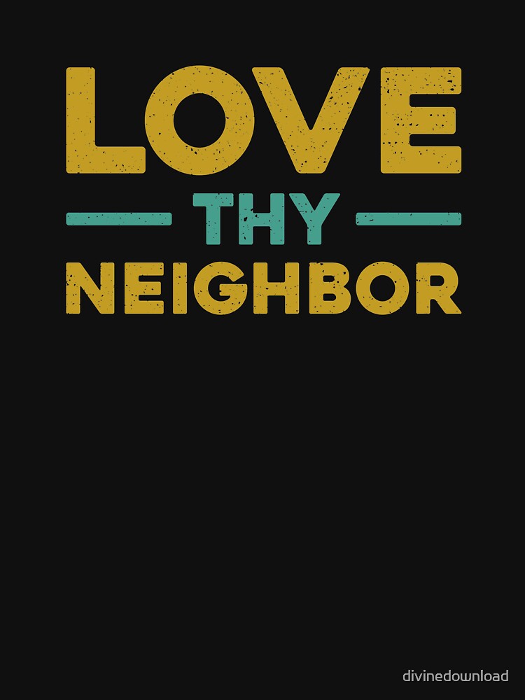 Thumbnail 7 of 7, Classic T-Shirt, Love thy neighbor designed and sold by divinedownload.
