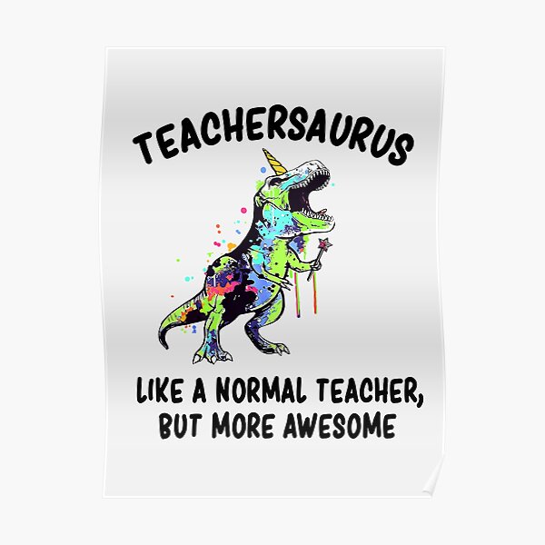 Download Dinosaur Teacher Teachersaurus Like A Normal Teacher Poster By Creativegift Redbubble