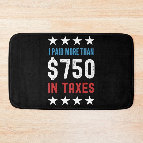 Item preview, I Paid More than 750 in Taxes Funny Anti Trump designed and sold by azmndesigns.
