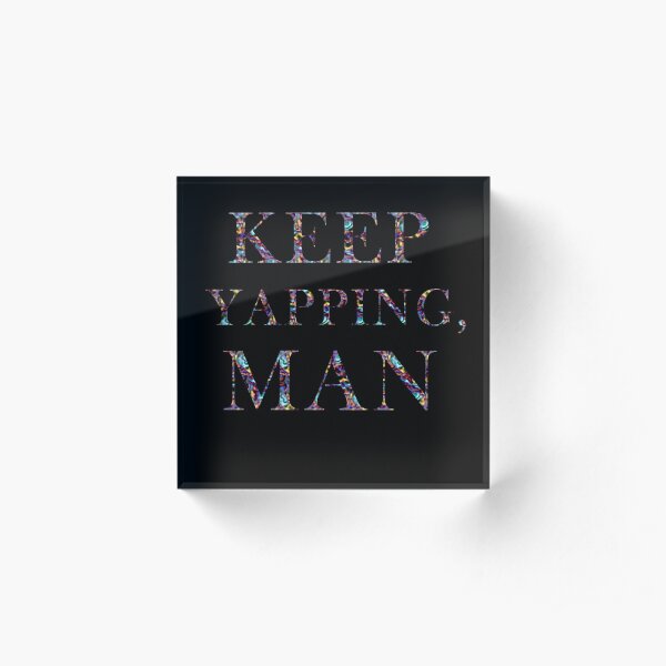 keep yapping man Acrylic Block