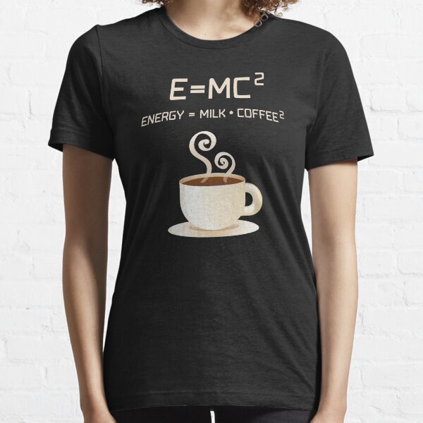 E=MC2 Energy Milk Coffee T-shirt essentiel