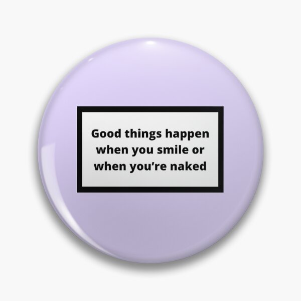 Item preview, Good things happen when you smile or when you're naked designed and sold by Omeris.