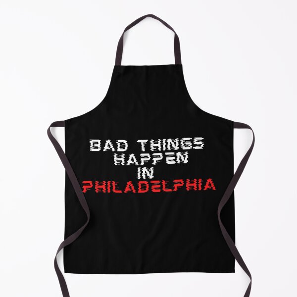 Item preview, Bad things happen in Philadelphia designed and sold by AV Designs.