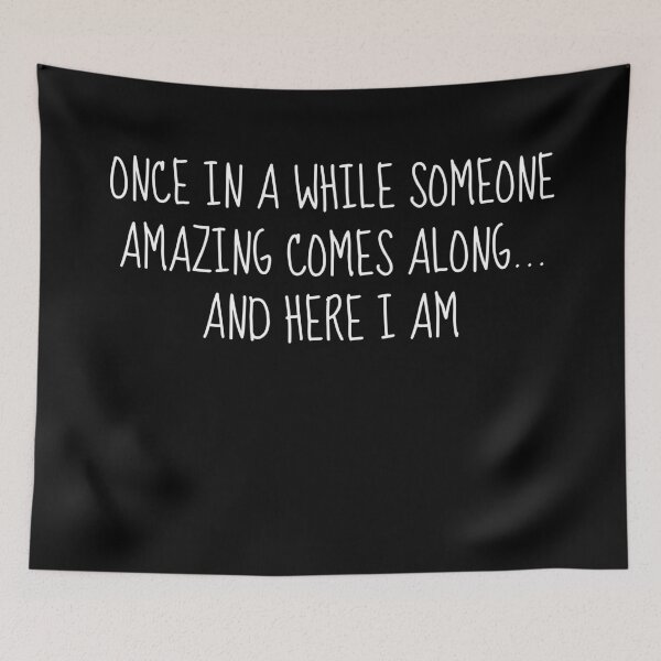 Item preview, Once In A While Someone Amazing Comes Along And Here I Am designed and sold by ProtonProject.