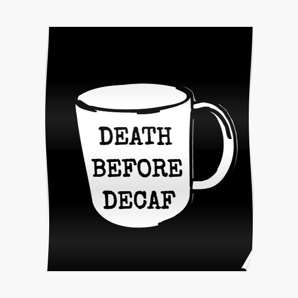 Tod vor Decaf Kaffee Anti-Decaf Poster