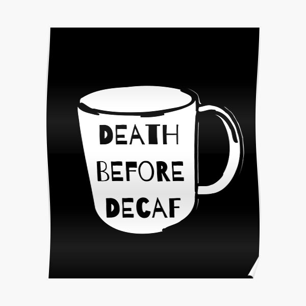 Tod vor Decaf Kaffee Anti-Decaf Poster